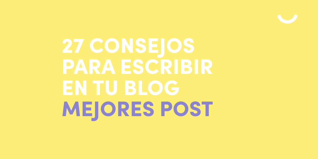 27 Consejos Para Escribir Un Buen Post